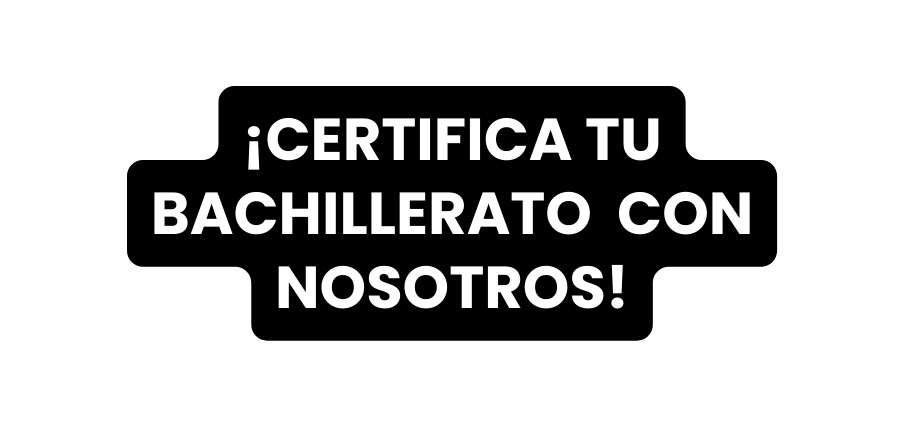 CERTIFICA TU BACHILLERATO CON NOSOTROS